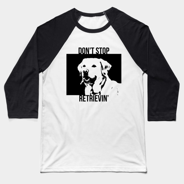 Don't Stop Retrieving Funny Golden Retriever Owner Baseball T-Shirt by RedYolk